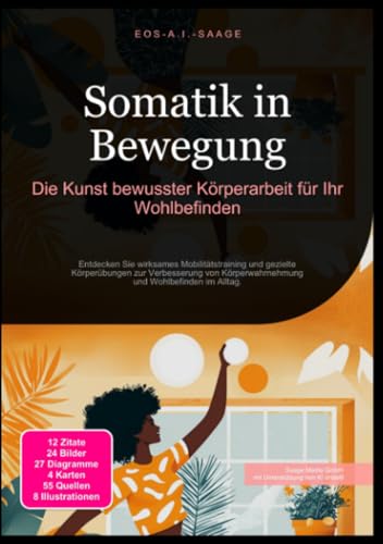 Somatik in Bewegung: Die Kunst bewusster Körperarbeit für Ihr Wohlbefinden: Entdecken Sie wirksames Mobilitätstraining und gezielte Körperübungen zur ... Körperwahrnehmung und Wohlbefinden im Alltag.