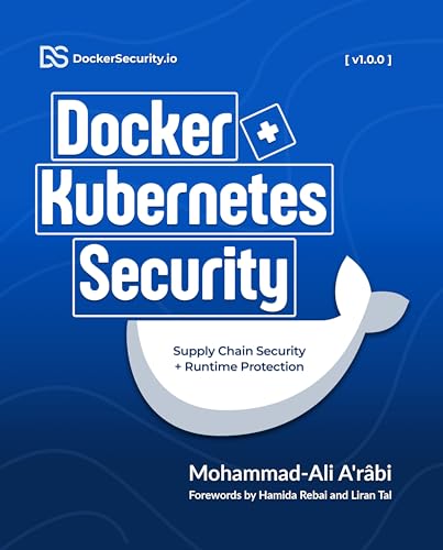 Docker And Kubernetes Security: Implementing Supply Chain Security And Runtime Security For Containers From Development To Production
