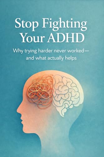 Stop Fighting Your ADHD