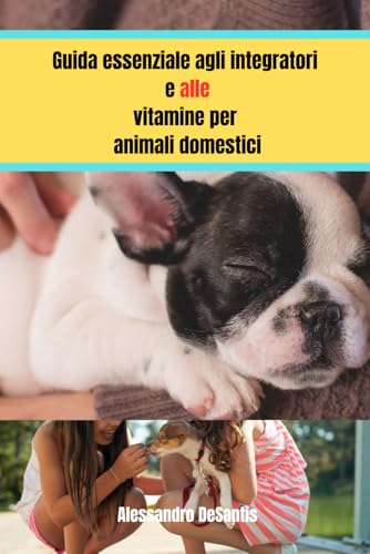 Guida essenziale agli integratori e alle vitamine per animali domestici: Promuovi la salute del tuo animale domestico dalla cucc