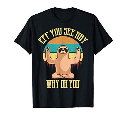 Eff You See Way Why Oh You Meditation Yoga Sloth Vintage Camiseta