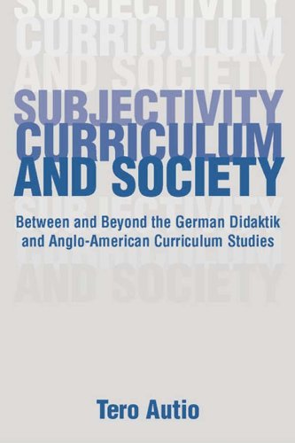 Subjectivity, Curriculum, and Society: Between and Beyond the German Didaktik and Anglo-American Curriculum Studies (Studies in Curriculum Theory Series)      1st Edition, Kindle Edition
