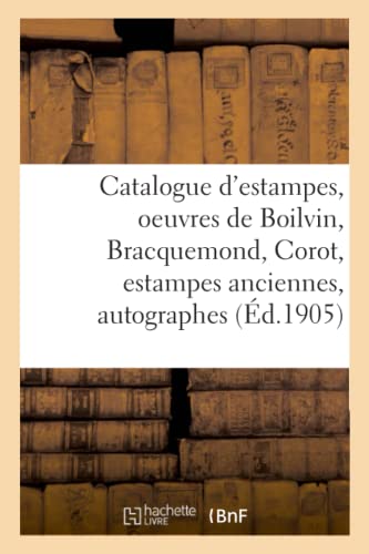 Catalogue d'estampes modernes, oeuvres de Boilvin, Bracquemond, Corot, estampes anciennes: autographes (French Edition)
