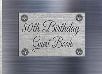 80th Birthday Guest Book : Brushed Metal 80th Birthday Guest Book Print for Men with Gift Log, Sign in Guests at Birthday Parties