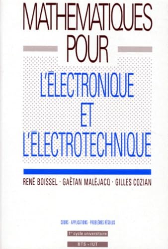 Mathématiques pour l'électronique et l'électrotechnique: [cours, applications, problèmes résolus , [1er cycle universitaire, BTS, IUT