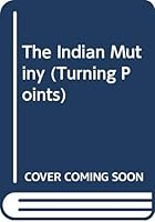 The Indian Mutiny (Turning Points) 0582505887 Book Cover