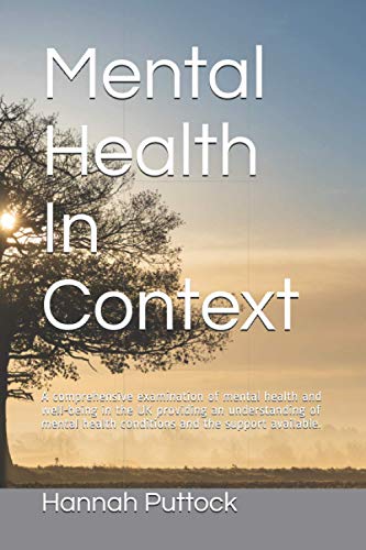 Mental Health In Context: A comprehensive examination of mental health and well-being in the UK providing an understanding of mental health conditions and the support available.