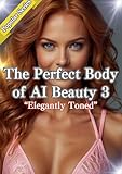 Elegantly Toned The Perfect Body of AI Beauty 3 (English Edition)