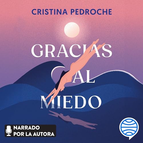 Gracias al miedo: Una historia de valentía, descubrimiento y amor incondicional