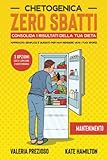  Chetogenica Zero Sbatti Mantenimento: Consolida i risultati della tua dieta  Approccio semplice e guidato per non rendere vani i tuoi sforzi  3 OPZIONI Cheto, Low-carb e Mediterranea