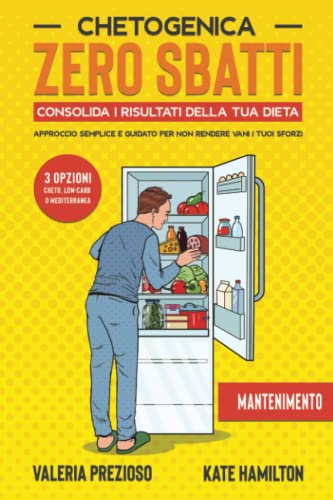  Chetogenica Zero Sbatti Mantenimento: Consolida i risultati della tua dieta  Approccio semplice e guidato per non rendere vani i tuoi sforzi  3 OPZIONI Cheto, Low-carb e Mediterranea