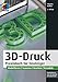 Produktbild 3D-Druck: Praxisbuch für Einsteiger. Modellieren | Scannen | Drucken | Veredeln (mitp Professional)
