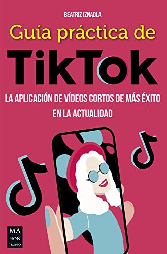 Guía Práctica De Tiktok: La aplicación de vídeos cortos de más éxito en la actualidad (TALLER DE COMUNICACION)