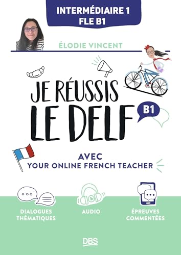 Je Réussis Le Delf B1 Avec Your Online French Teacher: Fle B1