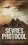 SÃ¨vres Protocol: An Epic War Novel (The Airmen Series)