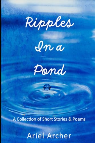 Ripples In a Pond: A Collection of Short Stories & Poems (C.J. Pearson & Ariel Archer Vintage Selections)