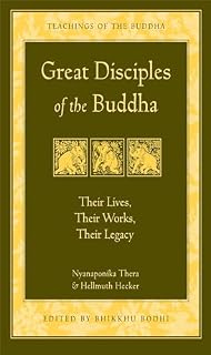 Great Disciples of the Buddha: Their Lives Their Works Their Legacy