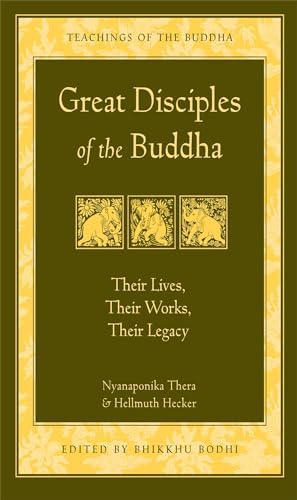 Great Disciples of the Buddha: Their Lives Their Works Their Legacy
