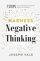 Harness Negative Thinking: 7 Steps to Turn Self-Doubt Into Success Without Toxic Positivity (Feel It. Fix It.) B0F27N8VRW Book Cover