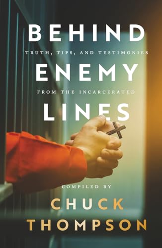 Behind Enemy Lines: TRUTHS, TIPS, AND TESTIMONIES FROM THE INCARCERATED