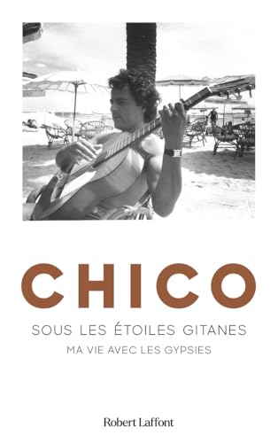 Chico - Sous les étoiles gitanes - Ma vie avec les gypsies