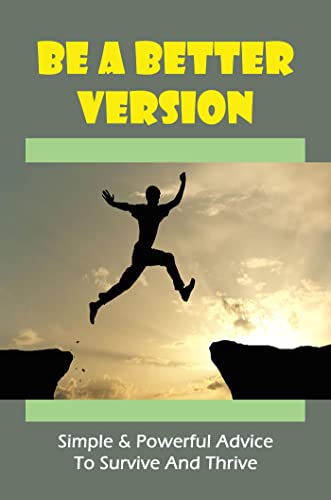  Be A Better Version: Simple & Powerful Advice To Survive And Thrive (English Edition)