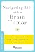 Navigating Life with a Brain Tumor (Brain and Life Books)