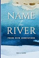 Name the River: Poems with Annotations 1893054349 Book Cover