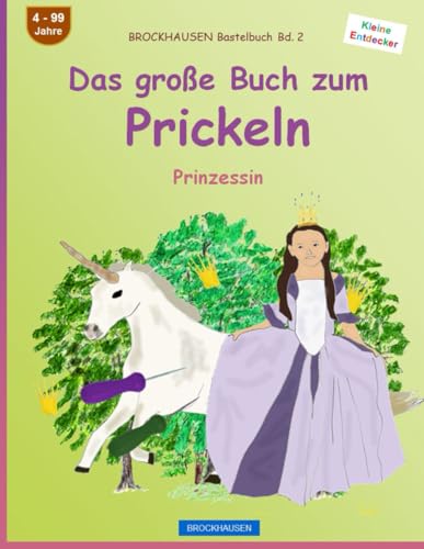 Das große Buch zum Prickeln: BROCKHAUSEN Prinzessin BROCKHAUSEN Bastelbuch Band 2. Kleine Entdecker. 4 - 99 Jahre. (German Edition)