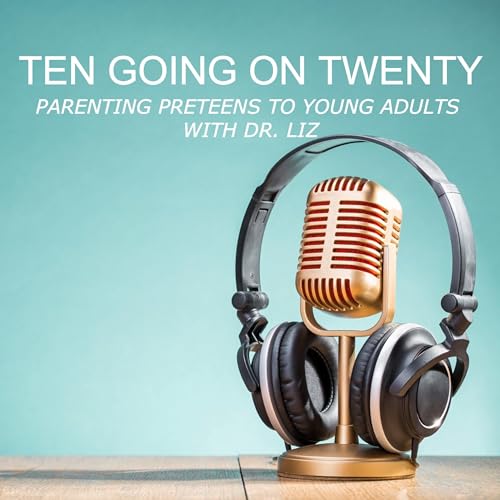 Page de couverture de Ten Going On Twenty - Parenting Preteens To Young Adults With Dr. Liz