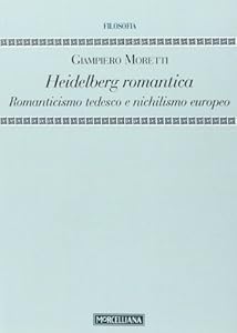 Vedi scheda su Amazon Heidelberg romantica. Romanticismo tedesco e nichilismo europeo