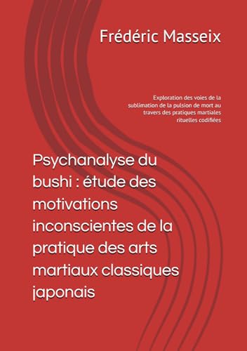 Psychanalyse du bushi : etude des motivations inconscientes de la pratique des arts martiaux classiques japonais: Exploration de