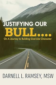 Paperback Justifying Our Bull....On A Journey to Building GOD-Like Character Book