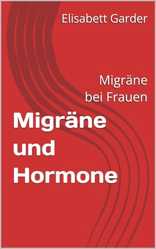 Migräne und Hormone: Migräne bei Frauen (German Edition)