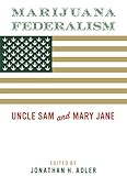 Marijuana Federalism: Uncle Sam and Mary Jane