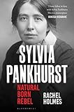 Sylvia Pankhurst: Natural Born Rebel