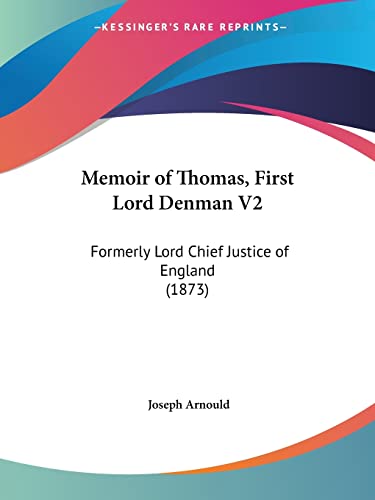 Memoir of Thomas, First Lord Denman V2: Formerly Lord Chief Justice of England (1873)