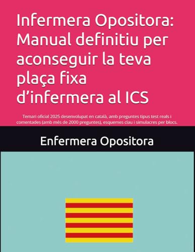 Infermera Opositora: Manual definitiu per aconseguir la teva plaça fixa d’infermera al ICS: Temari oficial 2025 desenvolupat en català, amb preguntes ... esquemes clau i simulacres per blocs.