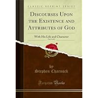 Discourses Upon the Existence and Attributes of God, Vol. 1 of 2
