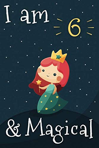 I am 6 and Magical Princess Journal Sketchbook, Birthday Gift for 6 Year Old Girl: Writing and Drawing Notebook, 6th, Birthday Gifts for Girls 6 Year Old, Cute Princess gifts for girls age 6
