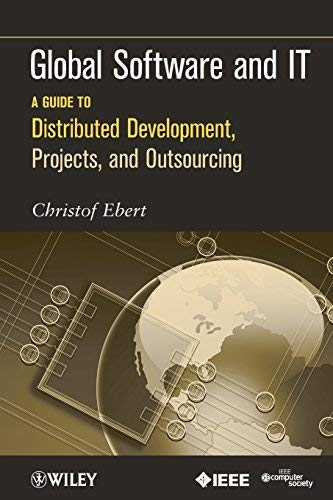 Global Software and IT: A Guide to Distributed Development, Projects, and Outsourcing by Christof Ebert(2011-11-22)