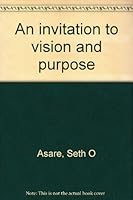 An invitation to vision and purpose 1560436379 Book Cover