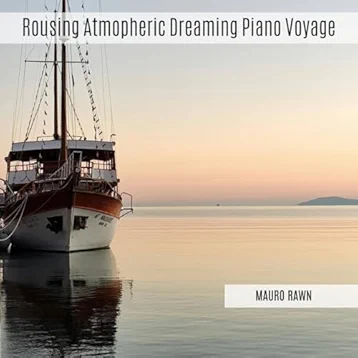 Rousing Atmopheric Dreaming Piano Voyage