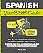Spanish QuickStart Guide: The Simplified Beginner's Guide to Learning Essential Vocabulary, Building Practical Grammar Skills, and Mastering Conversational Spanish