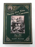 Twenty-five years in the Caucasus, 1842-1867, volume I: the early years (1842--1851) 0991423224 Book Cover