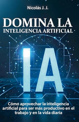 Máster IA Big School Opiniones: ¿Funciona Realmente? 3 Domina la Inteligencia Artificial (IA): Cómo aprovechar la inteli...