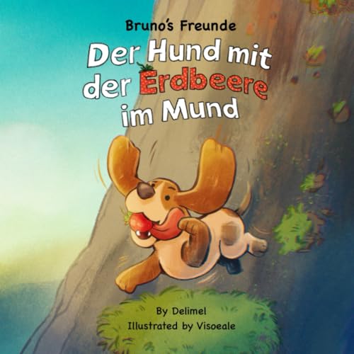 Der Hund mit der Erdbeere im Mund: Ein Bilderbuch über das Abenteuer eines Hundes der seine Loyalität und Freundschaft seinem Herrchen gegenüber zeigt