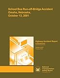 Highway Accident Report: School Bus Run-off-Bridge Accident, Omaha, Nebraska, October 13, 2001