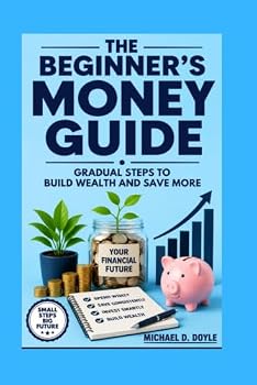 Paperback The Beginner's Money Guide: Gradual Steps to Build Wealth and Save More Book