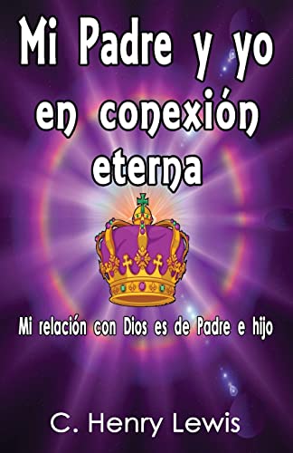 Mi Padre y yo en conexion eterna (Spanish Edition)